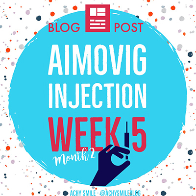 Achy Smile Aimovig Injection Week 5 Updates