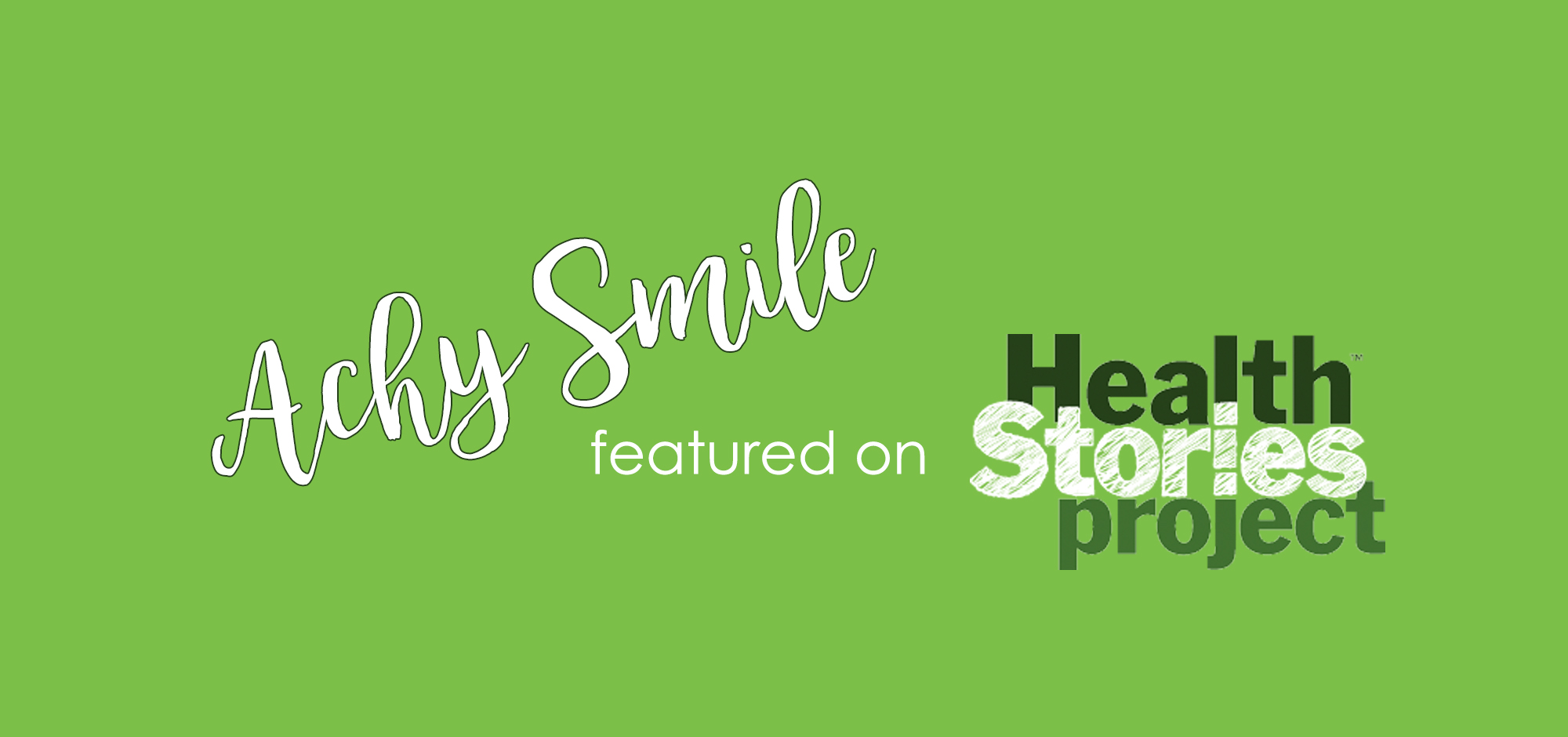 Achy Smile Featured on Health Stories Project